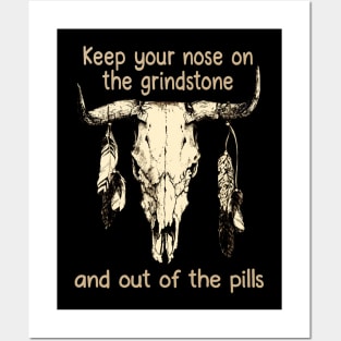 Keep Your Nose On The Grindstone And Out Of The Pills Bull Quotes Feathers Posters and Art